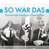 „So war das – Dortmunds bewegte Geschichte“ ist über Szenen aus alten Filmen zu sehen.