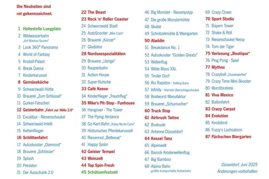 Liste der Fahrgeschäfte, Imbissbuden und Festzelte zum Lageplan der Rheinkirmes in Düsseldorf 2025. Liste der Fahrgeschäfte, Imbissbuden und Festzelte zum Lageplan der Rheinkirmes in Düsseldorf 2025.